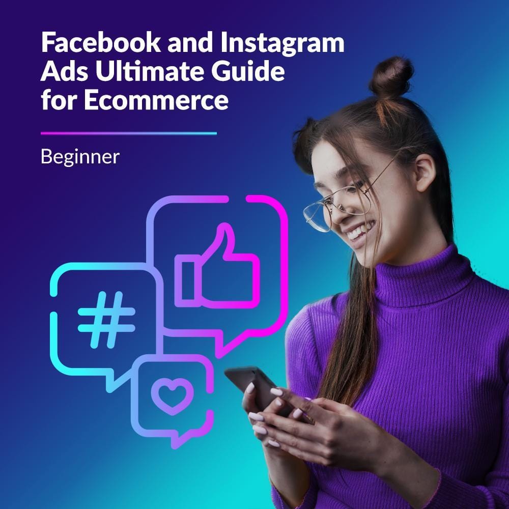 Facebook and Instagram Ads Ultimate Guide for Ecommerce - Beginner
